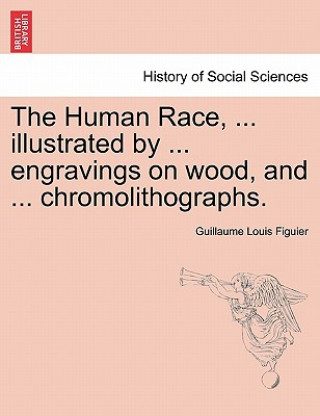 Carte Human Race, ... Illustrated by ... Engravings on Wood, and ... Chromolithographs. Guillaume Louis Figuier