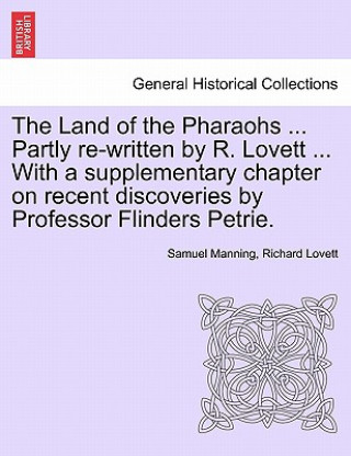 Kniha Land of the Pharaohs ... Partly Re-Written by R. Lovett ... with a Supplementary Chapter on Recent Discoveries by Professor Flinders Petrie. Lovett