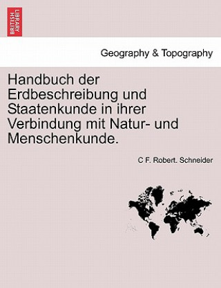 Libro Handbuch Der Erdbeschreibung Und Staatenkunde in Ihrer Verbindung Mit Natur- Und Menschenkunde. C F Robert Schneider