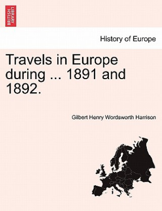 Kniha Travels in Europe During ... 1891 and 1892. Gilbert Henry Wordsworth Harrison