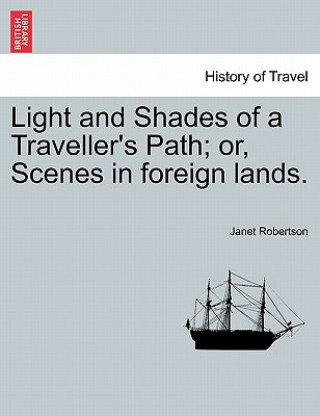 Buch Light and Shades of a Traveller's Path; Or, Scenes in Foreign Lands. Janet Robertson