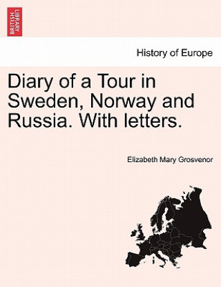 Książka Diary of a Tour in Sweden, Norway and Russia. with Letters. Elizabeth Mary Grosvenor