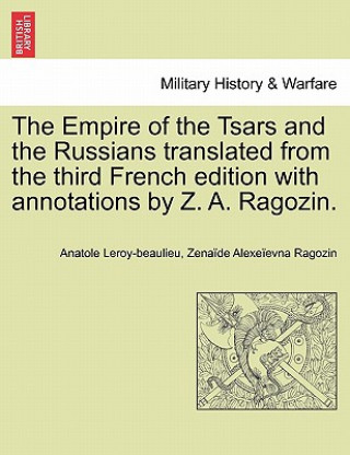 Könyv Empire of the Tsars and the Russians translated from the third French edition with annotations by Z. A. Ragozin. Zena De Alexe Evna Ragozin