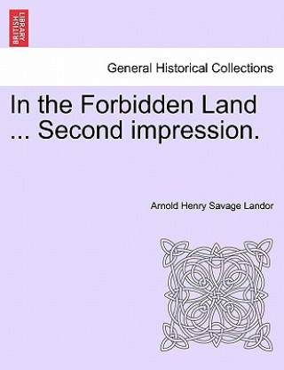 Kniha In the Forbidden Land ... Second Impression. Arnold Henry Savage Landor