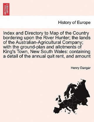 Livre Index and Directory to Map of the Country Bordering Upon the River Hunter; The Lands of the Australian-Agricultural Company; With the Ground-Plan and Henry Dangar