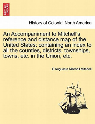 Carte Accompaniment to Mitchell's Reference and Distance Map of the United States; Containing an Index to All the Counties, Districts, Townships, Towns, Etc S Augustus Mitchell Mitchell