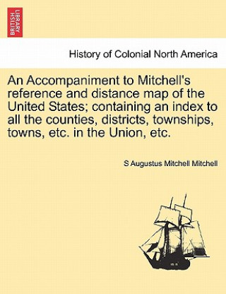 Buch Accompaniment to Mitchell's Reference and Distance Map of the United States; Containing an Index to All the Counties, Districts, Townships, Towns, Etc S Augustus Mitchell Mitchell