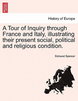 Kniha Tour of Inquiry Through France and Italy, Illustrating Their Present Social, Political and Religious Condition. Edmund Spencer