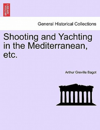 Carte Shooting and Yachting in the Mediterranean, Etc. Arthur Greville Bagot
