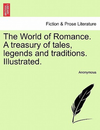 Kniha World of Romance. A treasury of tales, legends and traditions. Illustrated. Anonymous