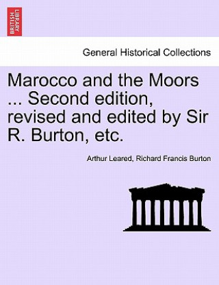 Könyv Marocco and the Moors ... Second Edition, Revised and Edited by Sir R. Burton, Etc. Burton