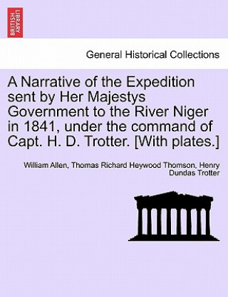 Книга Narrative of the Expedition sent by Her Majestys Government to the River Niger in 1841, under the command of Capt. H. D. Trotter. [With plates.] Henry Dundas Trotter