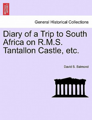 Книга Diary of a Trip to South Africa on R.M.S. Tantallon Castle, Etc. David S Salmond