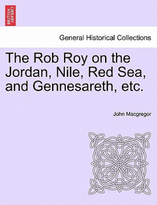 Książka Rob Roy on the Jordan, Nile, Red Sea, and Gennesareth, Etc. John MacGregor