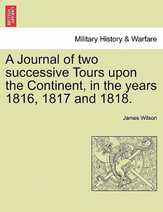 Knjiga Journal of two successive Tours upon the Continent, in the years 1816, 1817 and 1818. Vol. II. Wilson