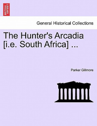 Książka Hunter's Arcadia [I.E. South Africa] ... Parker Gillmore