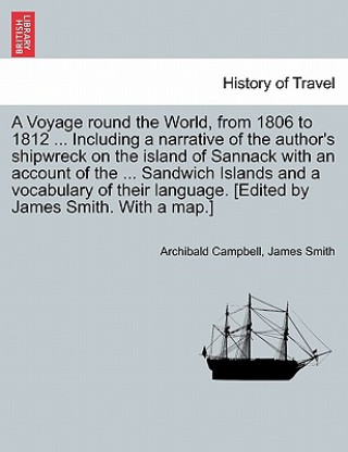 Libro Voyage Round the World, from 1806 to 1812 ... Including a Narrative of the Author's Shipwreck on the Island of Sannack with an Account of the ... Sand Smith