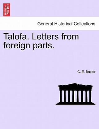 Kniha Talofa. Letters from Foreign Parts. C E Baxter