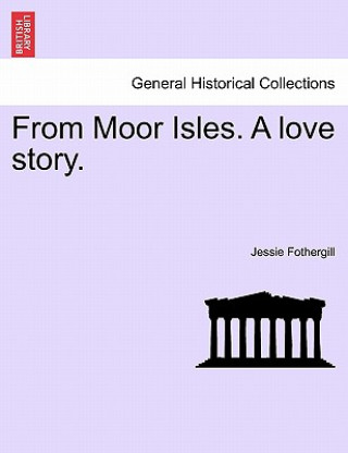 Kniha From Moor Isles. a Love Story. Jessie Fothergill