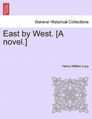 Kniha East by West. [A Novel.] Henry William Lucy