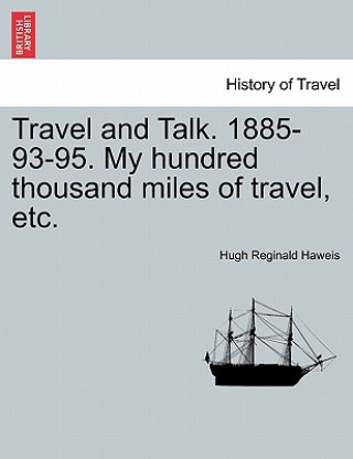 Książka Travel and Talk. 1885-93-95. My Hundred Thousand Miles of Travel, Etc. Hugh Reginald Haweis