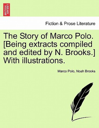 Book Story of Marco Polo. [Being Extracts Compiled and Edited by N. Brooks.] with Illustrations. Professor Noah Brooks