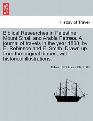 Carte Biblical Researches in Palestine, Mount Sinai, and Arabia Petraea. A journal of travels in the year 1838, by E. Robinson and E. Smith. Drawn up from t Eli Smith