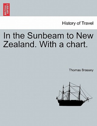 Книга In the Sunbeam to New Zealand. with a Chart. Thomas Brassey