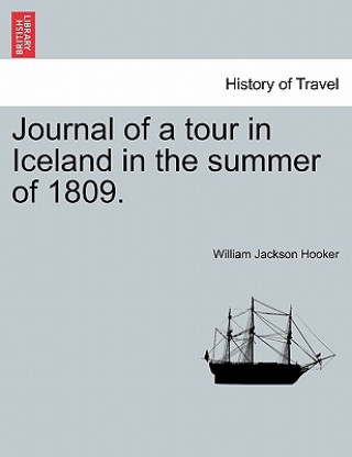Könyv Journal of a Tour in Iceland in the Summer of 1809. Hooker