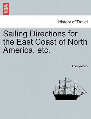 Carte Sailing Directions for the East Coast of North America, Etc. Anonymous