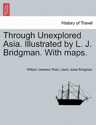 Livre Through Unexplored Asia. Illustrated by L. J. Bridgman. with Maps. Lewis Jesse Bridgman