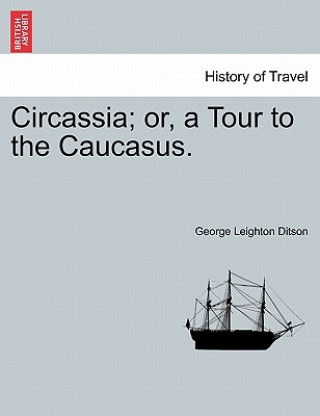 Knjiga Circassia; Or, a Tour to the Caucasus. George Leighton Ditson