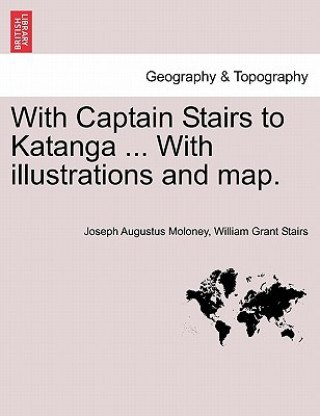 Könyv With Captain Stairs to Katanga ... with Illustrations and Map. William Grant Stairs