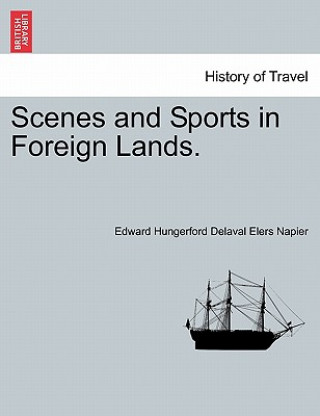 Książka Scenes and Sports in Foreign Lands. Edward Hungerford Delaval Elers Napier