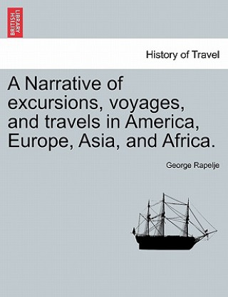 Carte Narrative of Excursions, Voyages, and Travels in America, Europe, Asia, and Africa. George Rapelje