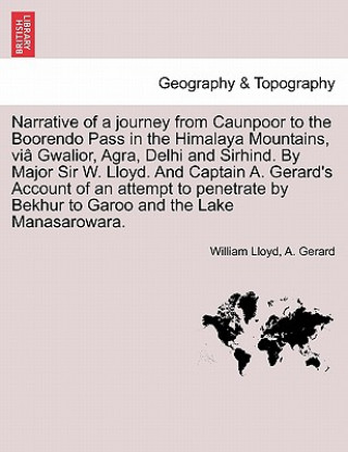 Buch Narrative of a Journey from Caunpoor to the Boorendo Pass in the Himalaya Mountains, Via Gwalior, Agra, Delhi and Sirhind. by Major Sir W. Lloyd. and A Gerard