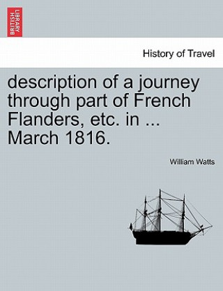 Carte Description of a Journey Through Part of French Flanders, Etc. in ... March 1816. William Watts