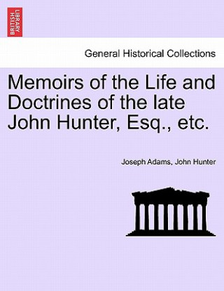 Książka Memoirs of the Life and Doctrines of the Late John Hunter, Esq., Etc. Dr. John Hunter