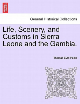 Kniha Life, Scenery, and Customs in Sierra Leone and the Gambia. Thomas Eyre Poole