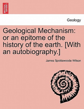 Kniha Geological Mechanism James Spottiswoode Wilson