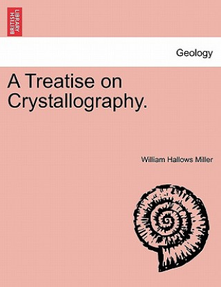 Kniha Treatise on Crystallography. William Hallows Miller