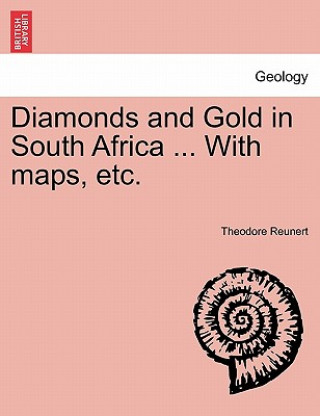 Book Diamonds and Gold in South Africa ... with Maps, Etc. Theodore Reunert
