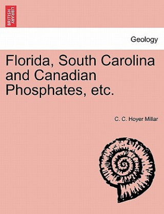 Buch Florida, South Carolina and Canadian Phosphates, Etc. C C Hoyer Millar