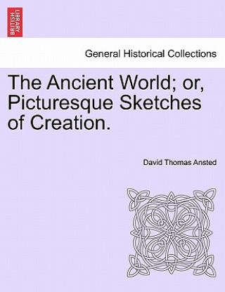 Book Ancient World; Or, Picturesque Sketches of Creation. David Thomas Ansted