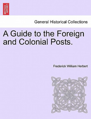 Kniha Guide to the Foreign and Colonial Posts. Frederick William Herbert