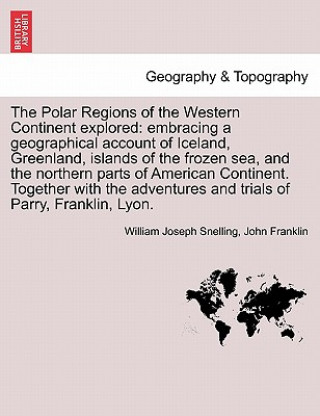 Könyv Polar Regions of the Western Continent Explored John Franklin