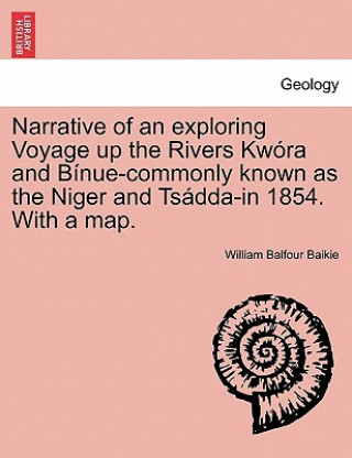 Książka Narrative of an Exploring Voyage Up the Rivers Kwora and Binue-Commonly Known as the Niger and Tsadda-In 1854. with a Map. William Balfour Baikie