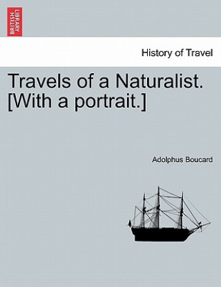 Kniha Travels of a Naturalist. [With a Portrait.] Adolphus Boucard