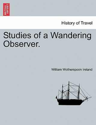 Könyv Studies of a Wandering Observer. William Wotherspoon Ireland