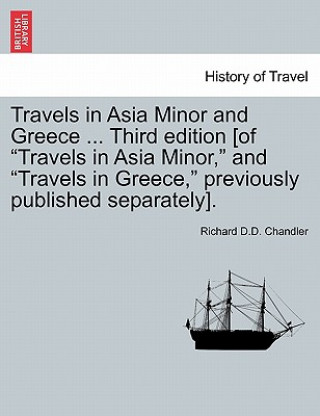 Buch Travels in Asia Minor and Greece ... Third Edition [Of Travels in Asia Minor, and Travels in Greece, Previously Published Separately]. Vol. II, a New Richard D D Chandler